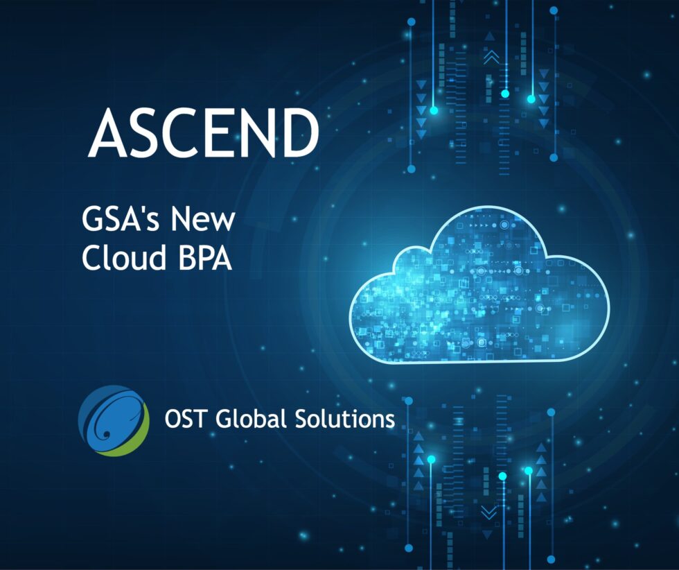 GSA’s New Cloud Computing Multiple Award BPA Ascend OST Global