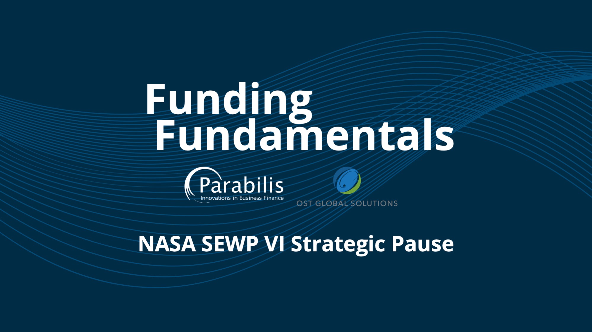 Webinar Recap “Funding Fundamentals: NASA SEWP VI Strategic Pause”